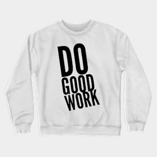 do good work Crewneck Sweatshirt